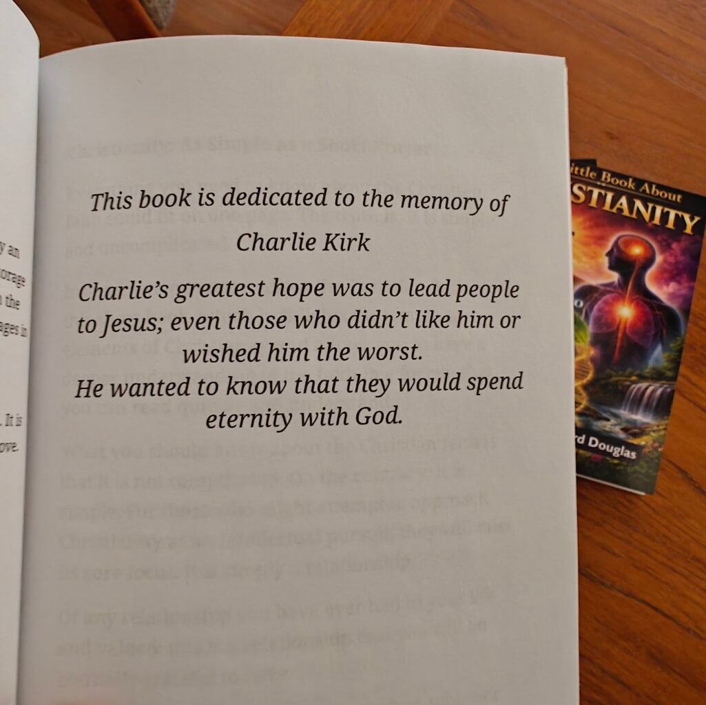 Dedicated to Charlie Kirk Charlie Kirk The Little Book About Christianity by K Richard Douglas Christianity faith Jesus Learn about Christianity What is different about the Christian religion